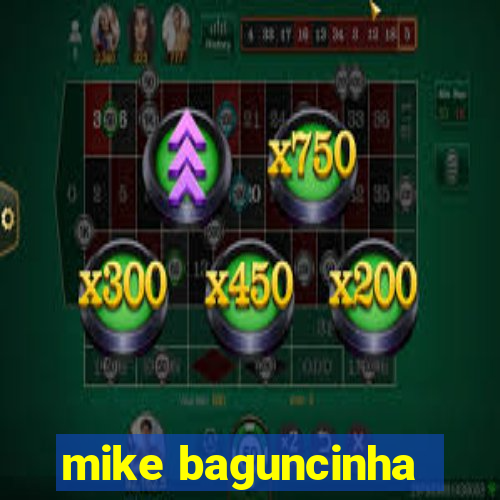 mike baguncinha